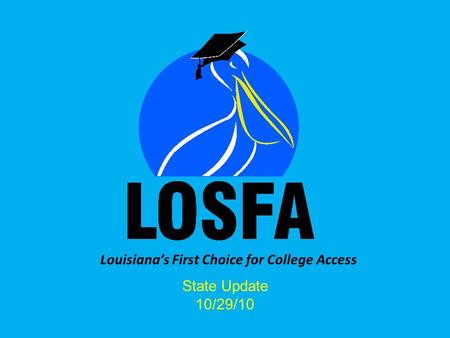 Louisianas First Choice for College Access State Update 10/29/10.