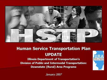 Human Service Transportation Plan UPDATE Illinois Department of Transportations Division of Public and Intermodal Transportation: Downstate (Rural) Area.