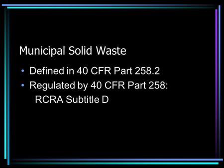 Municipal Solid Waste Defined in 40 CFR Part 258.2