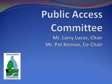 Public Access Goal Goal: To provide every outdoor recreationist an opportunity to pursue his/her outdoor activity. The committee traveled to Springfield,