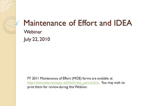 Maintenance of Effort and IDEA Webinar July 22, 2010 FY 2011 Maintenance of Effort (MOE) forms are available at