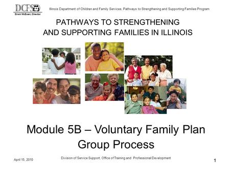 Illinois Department of Children and Family Services, Pathways to Strengthening and Supporting Families Program April 15, 2010 Division of Service Support,