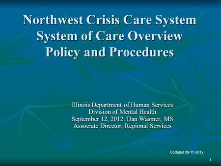 Northwest Crisis Care System System of Care Overview Policy and Procedures Illinois Department of Human Services Division of Mental Health September 12,
