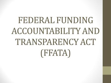 FEDERAL FUNDING ACCOUNTABILITY AND TRANSPARENCY ACT (FFATA)