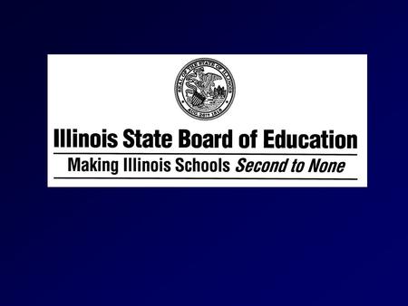 The Illinois State Board of Education will provide leadership, advocacy and support for the work of school districts, policymakers and citizens in making.