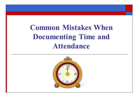 Common Mistakes When Documenting Time and Attendance.