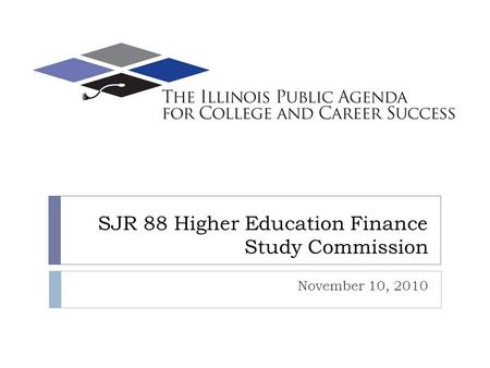 SJR 88 Higher Education Finance Study Commission November 10, 2010.