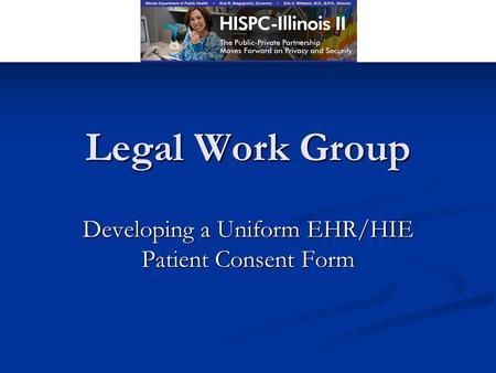 Legal Work Group Developing a Uniform EHR/HIE Patient Consent Form.