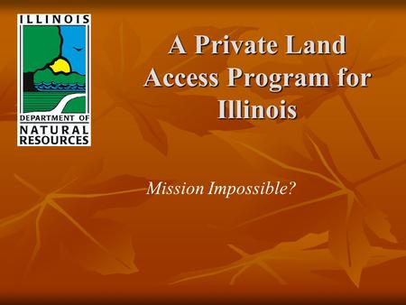 A Private Land Access Program for Illinois Mission Impossible?