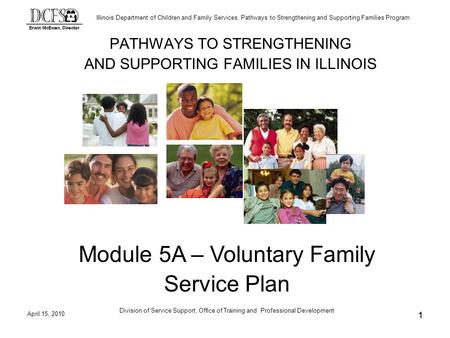 Illinois Department of Children and Family Services, Pathways to Strengthening and Supporting Families Program April 15, 2010 Division of Service Support,
