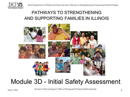 Illinois Department of Children and Family Services, Pathways to Strengthening and Supporting Families Program April 5, 2010 Division of Service Support,