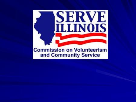 Serve Illinois Commission Mission Mission: To improve Illinois communities by enhancing volunteerism and instilling an ethic of service throughout the.