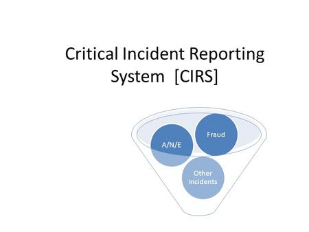 Critical Incident Reporting System [CIRS] Other Incidents A/N/EFraud.