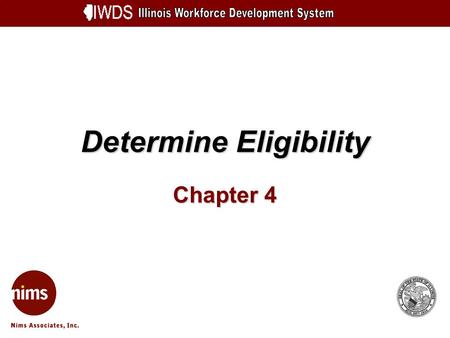 Determine Eligibility Chapter 4. Determine Eligibility 4-2 Objectives Search for Customer on database Enter application signed date and eligibility determination.