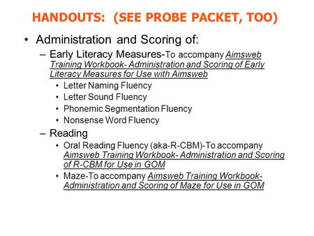 HANDOUTS: (SEE PROBE PACKET, TOO)
