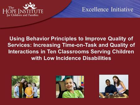 Using Behavior Principles to Improve Quality of Services: Increasing Time-on-Task and Quality of Interactions in Ten Classrooms Serving Children with Low.