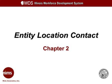Entity Location Contact Chapter 2. Entity Information 2-2 Objectives Describe an Entity type Understand general navigation and data entry procedures Understand.