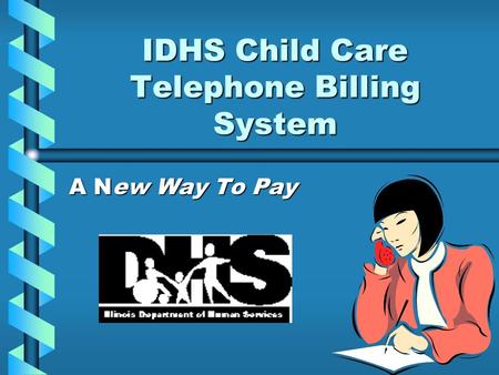 IDHS Child Care Telephone Billing System A New Way To Pay.