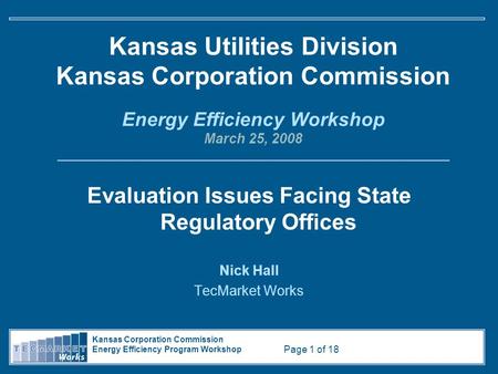 Kansas Corporation Commission Energy Efficiency Program Workshop Page 1 of 18 Kansas Utilities Division Kansas Corporation Commission Energy Efficiency.