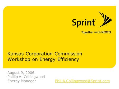 Kansas Corporation Commission Workshop on Energy Efficiency August 9, 2006 Phillip A. Collingwood Energy