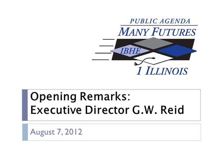 Opening Remarks: Executive Director G.W. Reid August 7, 2012.