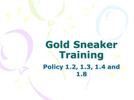 Gold Sneaker Training Policy 1.2, 1.3, 1.4 and 1.8.