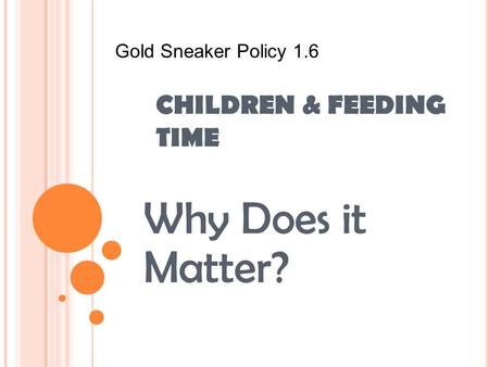 CHILDREN & FEEDING TIME Why Does it Matter? Gold Sneaker Policy 1.6.
