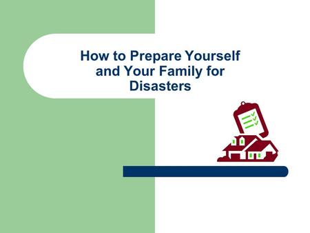 How to Prepare Yourself and Your Family for Disasters.