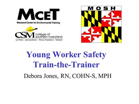 Debora Jones, RN, COHN-S, MPH Young Worker Safety Train-the-Trainer.