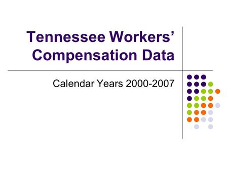 Tennessee Workers Compensation Data Calendar Years 2000-2007.