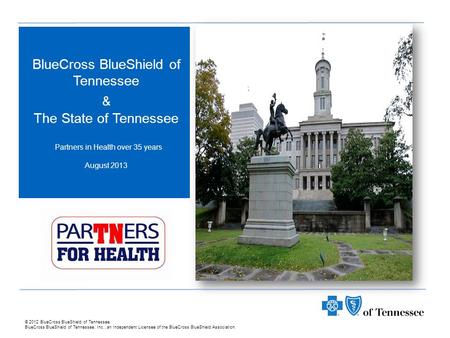 © 2012 BlueCross BlueShield of Tennessee. BlueCross BlueShield of Tennessee, Inc., an Independent Licensee of the BlueCross BlueShield Association. BlueCross.