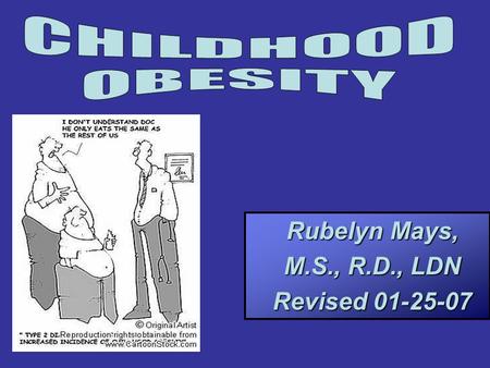 CHILDHOOD OBESITY Rubelyn Mays, M.S., R.D., LDN Revised 01-25-07.