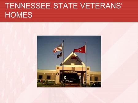 TENNESSEE STATE VETERANS HOMES. Governance The governing body is the Tennessee State Veterans Homes Board Board members are appointed by the Governor.
