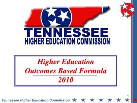 1 Tennessee Higher Education Commission Higher Education Outcomes Based Formula 2010.