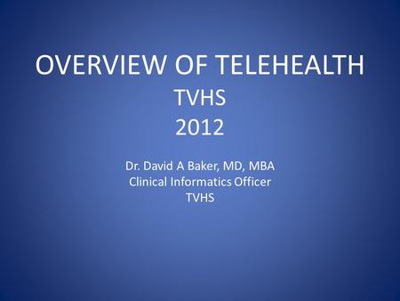 OVERVIEW OF TELEHEALTH TVHS 2012 Dr