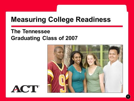 The Tennessee Graduating Class of 2007 Measuring College Readiness F P O 1.