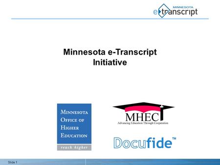 Slide 1 Minnesota e-Transcript Initiative. Slide 2 Agenda Minnesota e-Transcript Initiative Overview Support from the Colleges Opportunities for High.