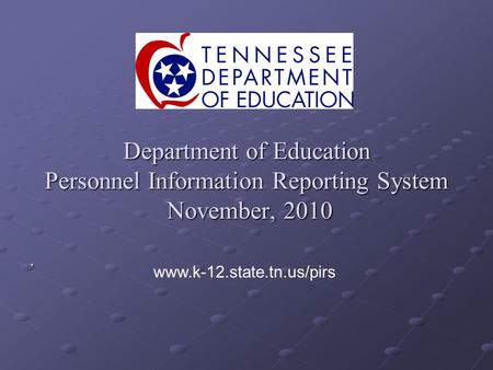 Department of Education Personnel Information Reporting System November, 2010. www.k-12.state.tn.us/pirs.