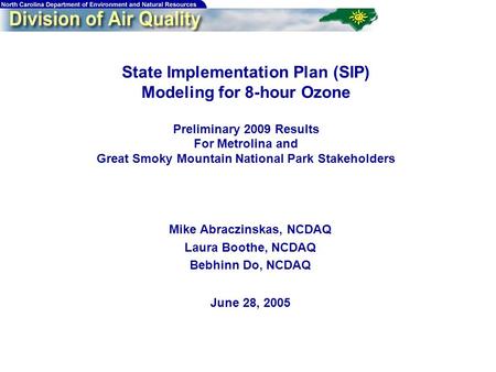 1 State Implementation Plan (SIP) Modeling for 8-hour Ozone Preliminary 2009 Results For Metrolina and Great Smoky Mountain National Park Stakeholders.