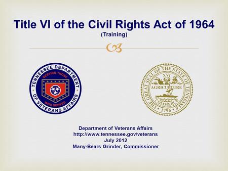 Title VI of the Civil Rights Act of 1964 (Training) Department of Veterans Affairs  July 2012 Many-Bears Grinder, Commissioner.
