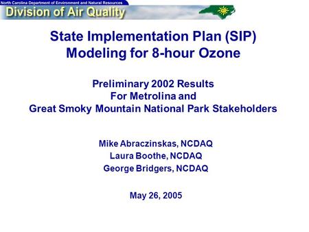 1 State Implementation Plan (SIP) Modeling for 8-hour Ozone Preliminary 2002 Results For Metrolina and Great Smoky Mountain National Park Stakeholders.