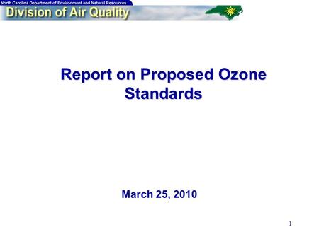1 Report on Proposed Ozone Standards Report on Proposed Ozone Standards March 25, 2010.