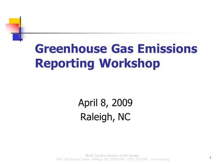North Carolina Division of Air Quality 1641 Mail Service Center - Raleigh, NC 27699-1641 (919) 733-3340 www.ncair.org Greenhouse Gas Emissions Reporting.