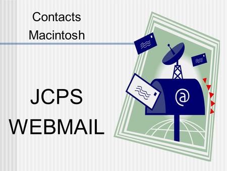 Contacts Macintosh JCPS WEBMAIL. In Webmail, a button pane is located to the left. Click the CONTACTS button. A new window opens.