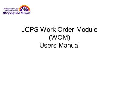 JCPS Work Order Module (WOM) Users Manual