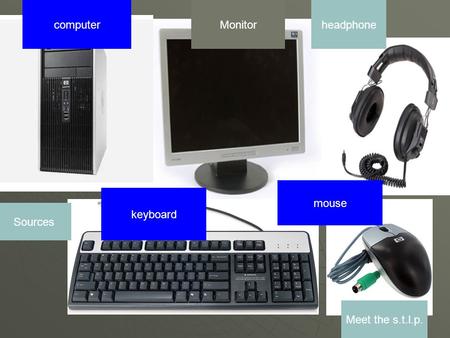 Monitorcomputer keyboard mouse headphone Sources Meet the s.t.l.p.