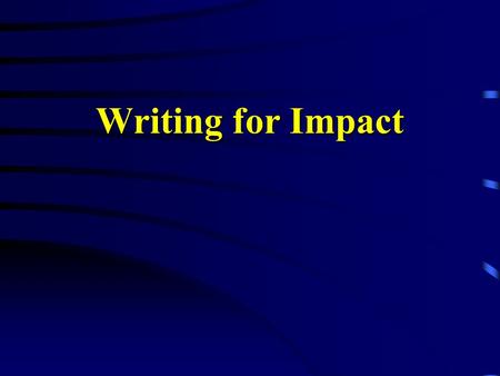 Writing for Impact. Overview Information on Writing Military Style How to Write an Effective Bullet Examples and Quiz.