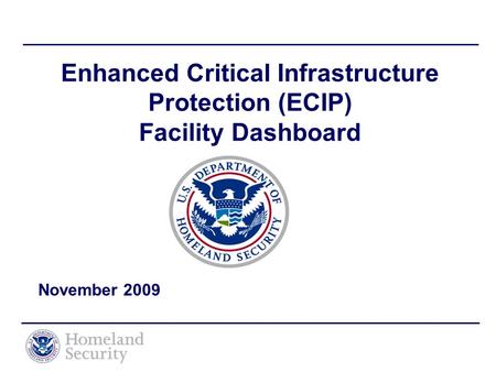 Enhanced Critical Infrastructure Protection (ECIP) Facility Dashboard November 2009.