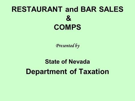 RESTAURANT and BAR SALES & COMPS Presented by State of Nevada Department of Taxation.