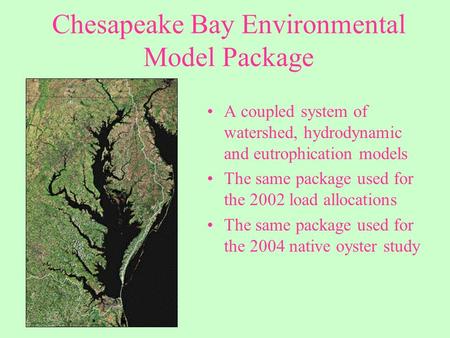 Chesapeake Bay Environmental Model Package A coupled system of watershed, hydrodynamic and eutrophication models The same package used for the 2002 load.